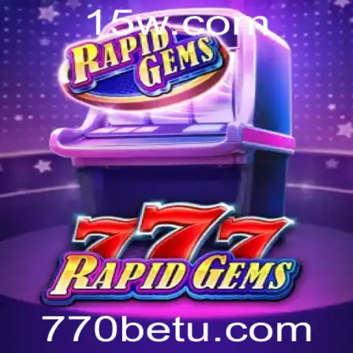 Descubra o Mundo Empolgante de RapidGems777 com a Plataforma 770bet